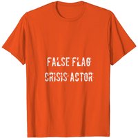 False Flag Crisis Actor Conspiracy Theories T-Shirt for Men — Mens T Shirts