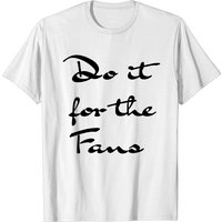 Do It For The Fans Men's T-Shirt