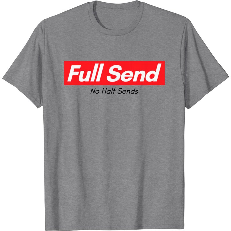 Full Send No Half Sends T Shirt for Men — Mens T Shirts