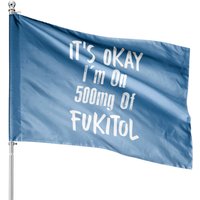 Drapeau de Maison It's Okay I'm On 500mg De Fukitol — Drapeaux décoratifs
