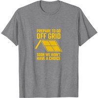 T-shirt Prepare To Go Off Grid Soon We Won't Have A Choice — T-shirts pour hommes