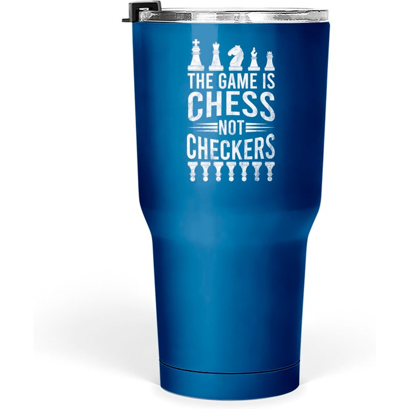 Tasse Game Is Chess Not Checkers 30 Oz — Tasses et gobelets