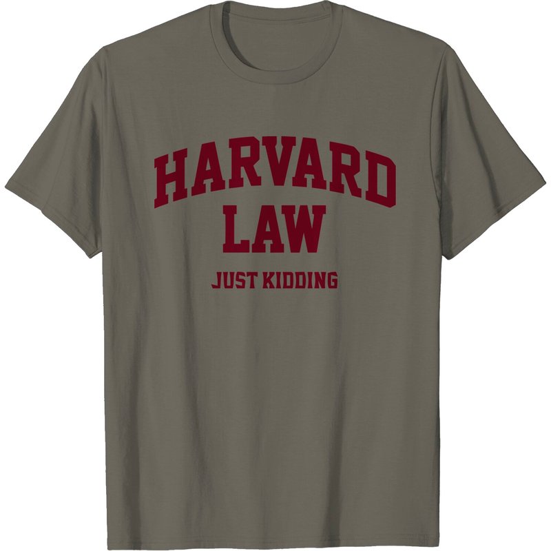 Harvard Law (Just Kidding) T-Shirt for Men