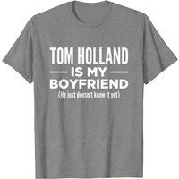 Tom Holland Is My Boyfriend Funny Mentally Dating T-Shirt for Men