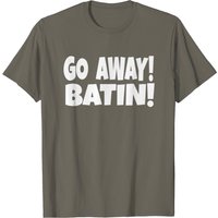 Go Away Batin - T-Shirt Citation du Film Idiocracy pour Hommes