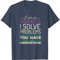 Karaoke DJ - I'm A Karaoke DJ. I Solve Problems T Shirt — Mens T Shirts