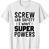 Screw Lab Safety I Want Super Powers T Shirt for Men