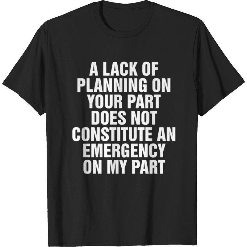 T-shirt Homme Lack Of Planning Does Not Mean Emergency For Me — T-shirts pour hommes
