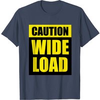 Caution Wide Load T Shirt for Men — Mens T Shirts