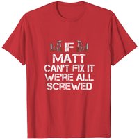 T-shirt pour hommes If Matt Can't Fix It We're All Screwed
