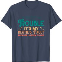 If We Get In Trouble It's My Bestie's Fault T-Shirt for Men