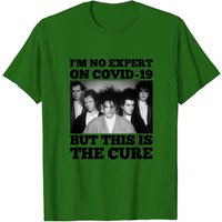 I'm No Expert on Covid-19 but This Is the Cure T-Shirt for Men