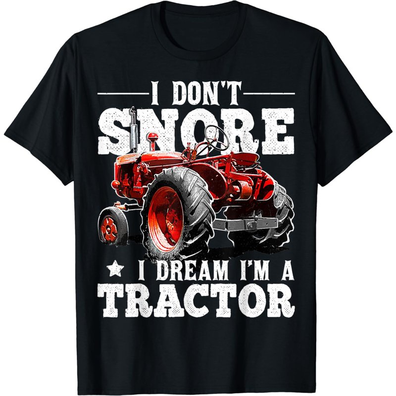 I Don't Snore I Dream I'm A Tractor Farmer T-Shirt for Men