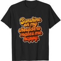 Sunshine On My Shoulders Makes Me Happy - John Denver T-Shirt