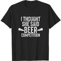 T-shirt pour hommes I Thought She Said Beer Competition — T-shirts pour hommes