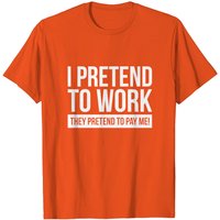 T-Shirt Je Fais Semblant de Travailler, Ils Font Semblant de Me Payer — T-shirts pour hommes