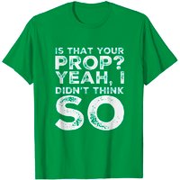 Funny Theater Is That Your Prop? T-Shirt for Men
