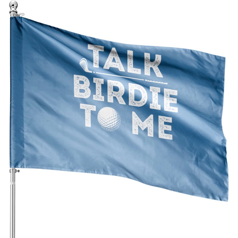 Talk Birdie To Me - Funny Golf Player Pun House Flags