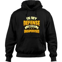 In My Defense I Was Left Unsupervised Hoodie | Sarcastic