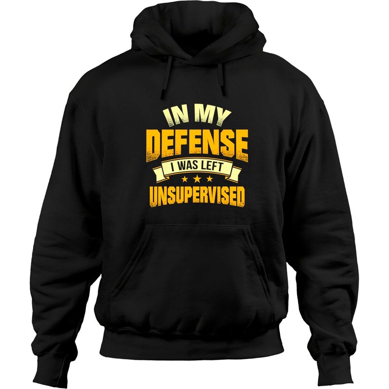 In My Defense I Was Left Unsupervised Hoodie | Sarcastic — Mens Hoodies