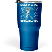 John Wick Be Kind To Dog Tumblers 30 Oz