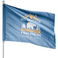 Go Outside Worst Case Scenario A Bear Kills You House Flag