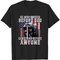 He Who Kneels Before God Can Stand Before Anyone T-Shirt