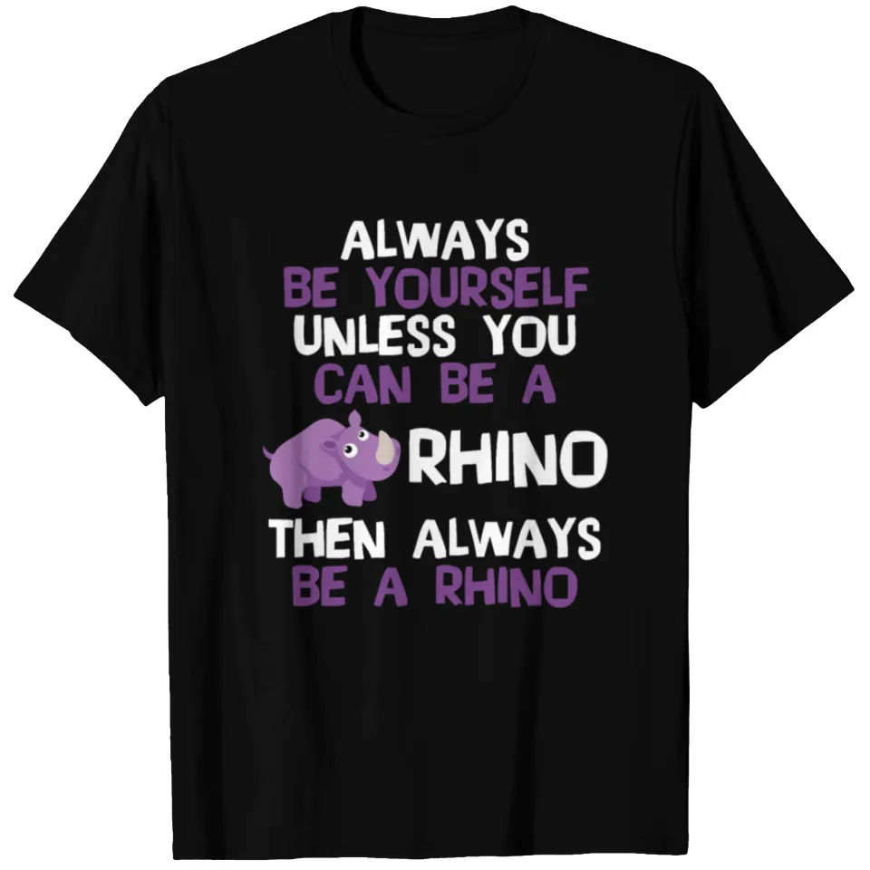 Always Be Yourself Unless You Can Be A Rhino Men's T-Shirt