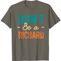 Don't Be A Richard Men's Sarcastic Humor T-Shirt — Mens T Shirts