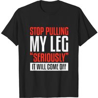 Stop Pulling My Leg Amputee T-Shirt for Men