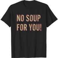No Soup For You T-Shirt for Men in Black — Mens T Shirts