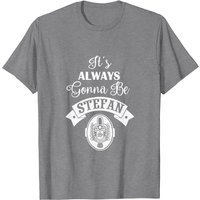 T-shirt It's Always Gonna Be Stefan pour hommes