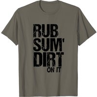 T-shirt Rub Sum Dirt On It pour hommes