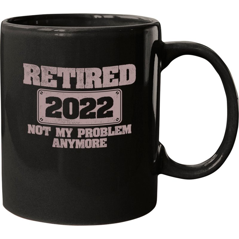 Mug Mens Retired 2022 Not My Problem Anymore