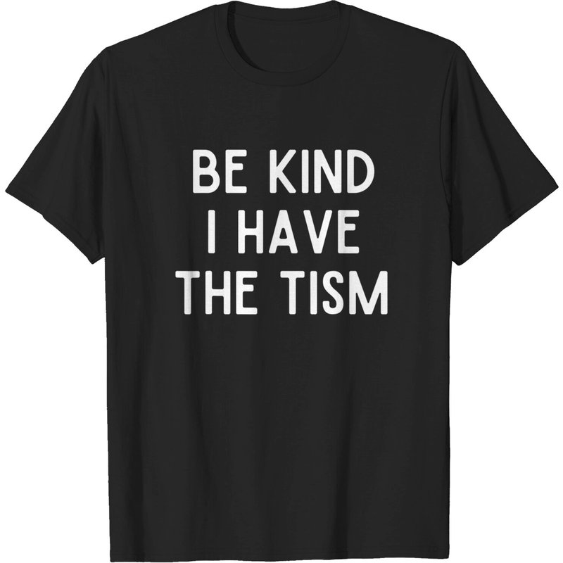 Be Kind I Have The Tism T-Shirt for Men