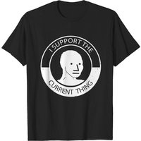 Npc Meme Man T-Shirt I Support Current Thing — Mens T Shirts