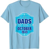 The Greatest Dads Are Born In October 1949 T Shirt