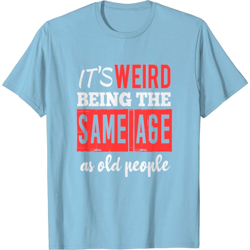T-Shirt C'est Étrange d'Avoir le Même Âge