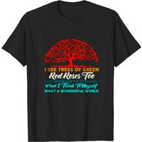 I See Trees Of Green Red Roses Too What A Wonderful World T-Shirt — Mens T Shirts