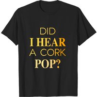 Did I Hear A Cork Pop? Men's Unisex T-Shirt
