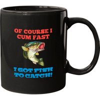Of Course I Come Fast I Got Fish To Catch Mug — Mugs & Tumblers