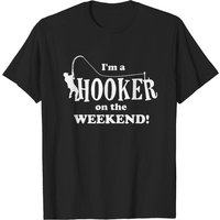 I'm A Hooker On The Weekend T-Shirt Fishing Rod for Men