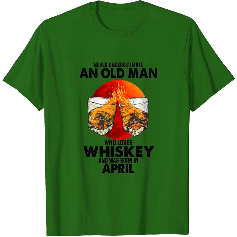 Never Underestimate An Old April Man Who Loves Whiskey T-Shirt — Mens T Shirts