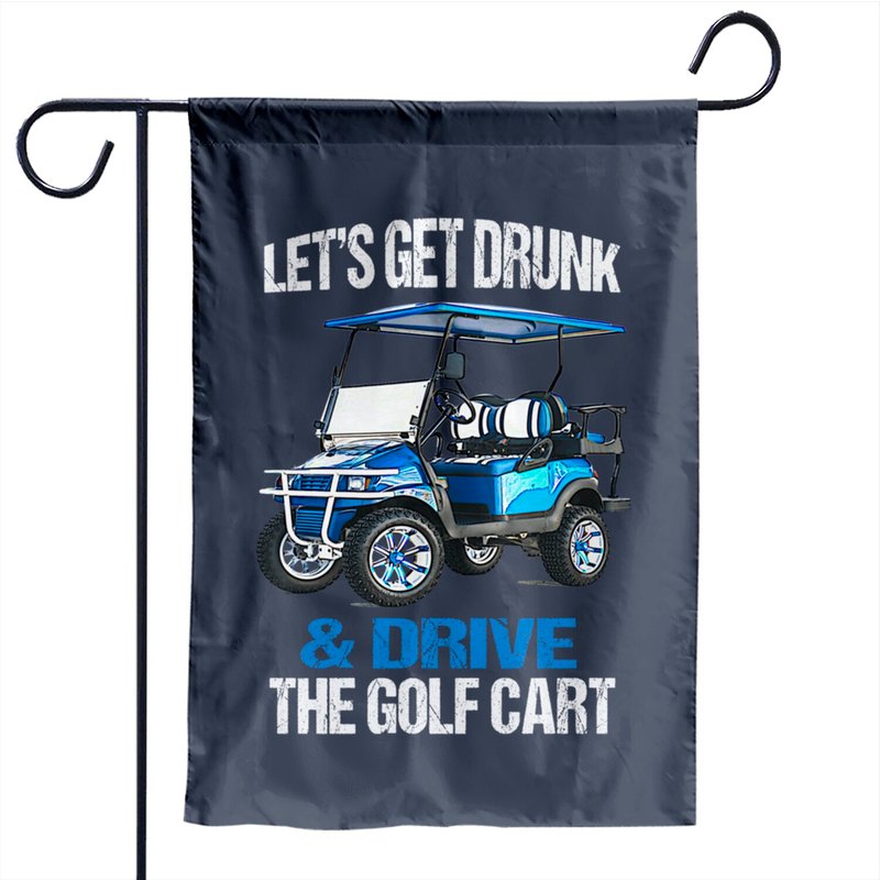 Drapeau de jardin Let's Get Drunk And Drive The Golf Cart