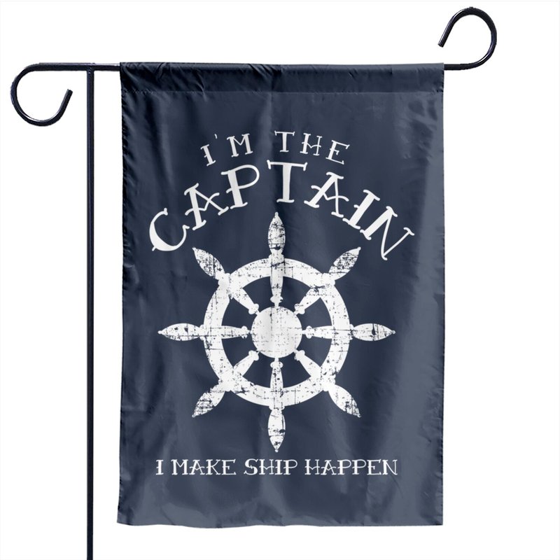 Im The Captain I Make Ship Happen Boat Garden Flag — Decorative Flags