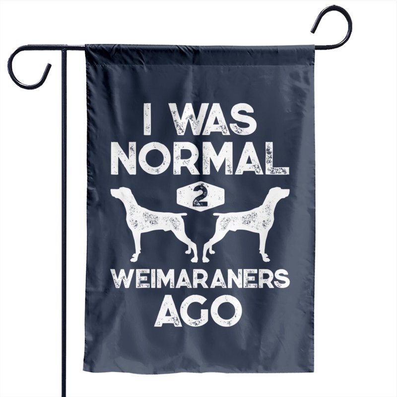 I Was Normal 2 Weimaraners Ago Garden Flag — Decorative Flags