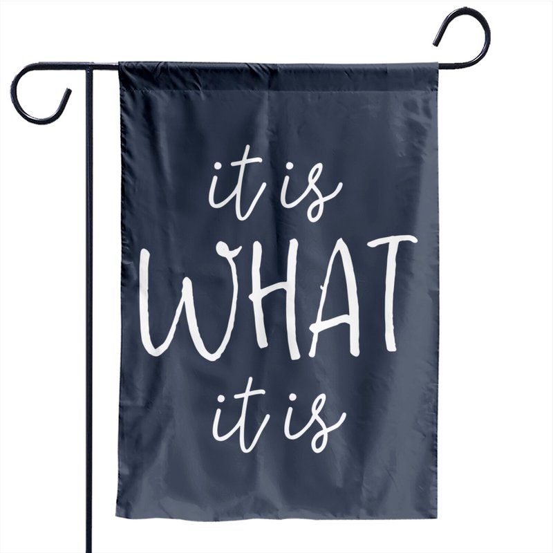 It Is What It Is Garden Flag for Outdoor Use — Decorative Flags