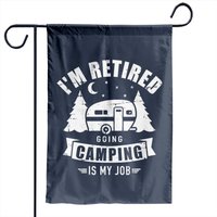 I'm Retired Going Camping Is My Job Garden Flag