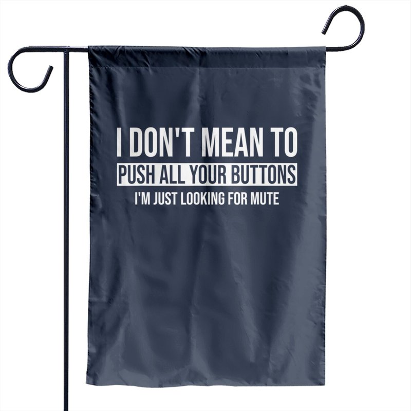 I Don't Mean To Push All Your Buttons I'm Just Looking Mute Garden Flag — Decorative Flags