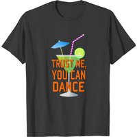 Funny Trust Me You Can Dance Neon Margarita T-shirt for Men — Mens T Shirts